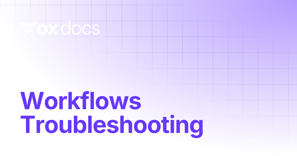 Workflows Troubleshooting | OX docs