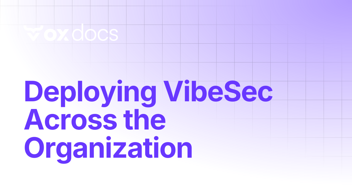Deploying VibeSec Across the Organization | OX docs